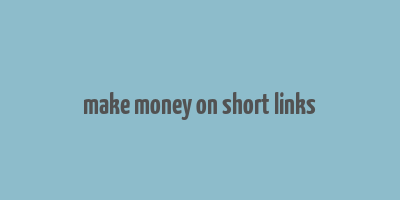 make money on short links