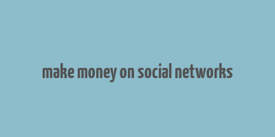 make money on social networks