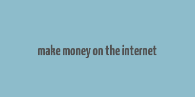 make money on the internet