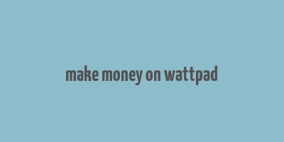 make money on wattpad