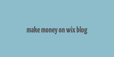 make money on wix blog