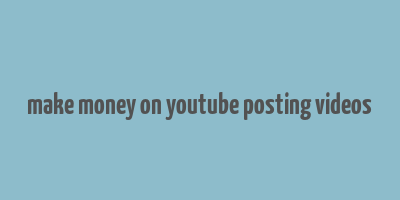 make money on youtube posting videos