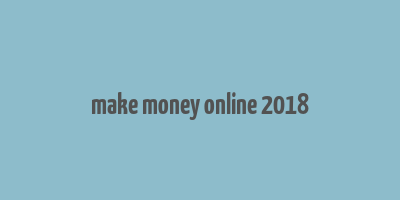 make money online 2018