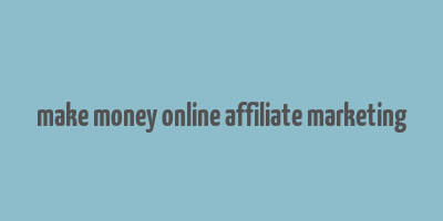 make money online affiliate marketing