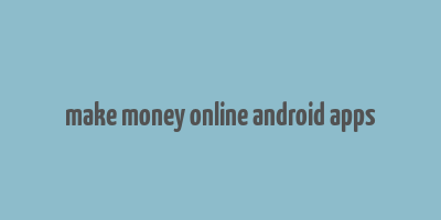 make money online android apps