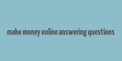 make money online answering questions