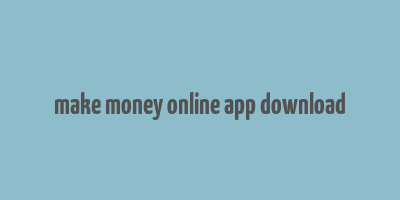 make money online app download