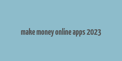 make money online apps 2023