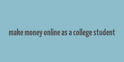 make money online as a college student