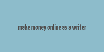 make money online as a writer