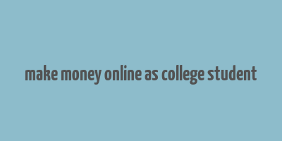 make money online as college student