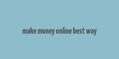 make money online best way