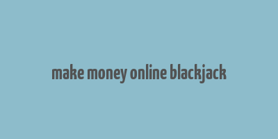 make money online blackjack