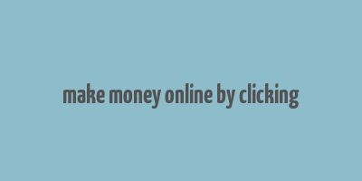 make money online by clicking