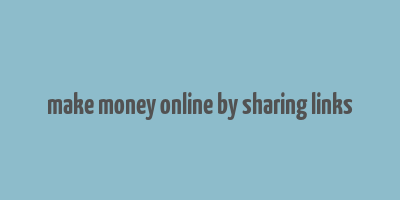 make money online by sharing links