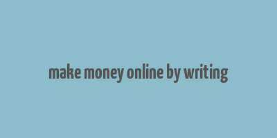 make money online by writing