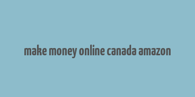 make money online canada amazon