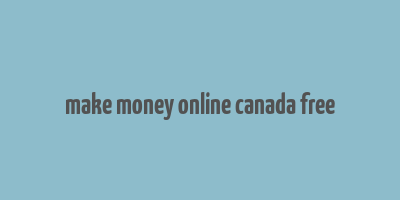 make money online canada free