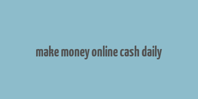 make money online cash daily