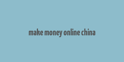 make money online china