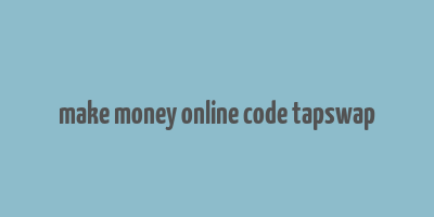 make money online code tapswap