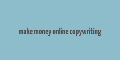 make money online copywriting