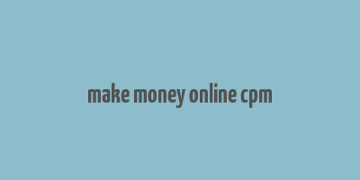 make money online cpm