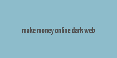 make money online dark web