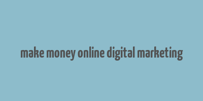 make money online digital marketing