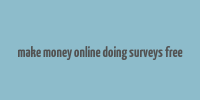 make money online doing surveys free