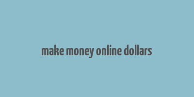 make money online dollars