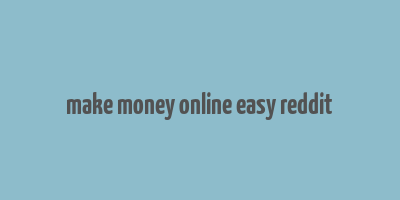 make money online easy reddit