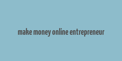 make money online entrepreneur