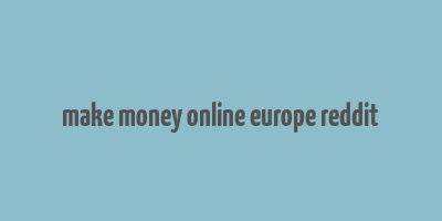 make money online europe reddit