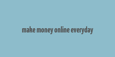 make money online everyday