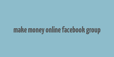 make money online facebook group