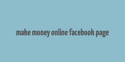 make money online facebook page