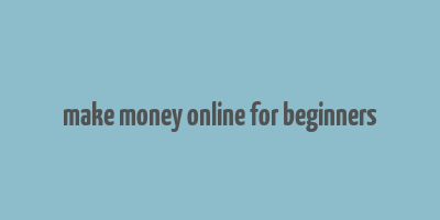 make money online for beginners