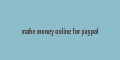 make money online for paypal