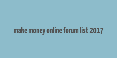 make money online forum list 2017