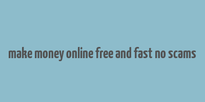 make money online free and fast no scams