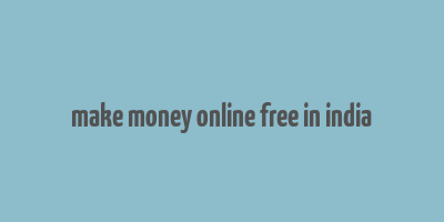 make money online free in india