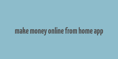 make money online from home app