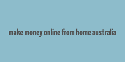 make money online from home australia