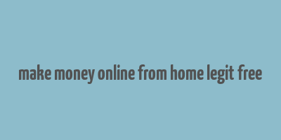 make money online from home legit free