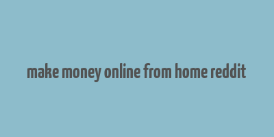 make money online from home reddit