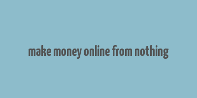 make money online from nothing