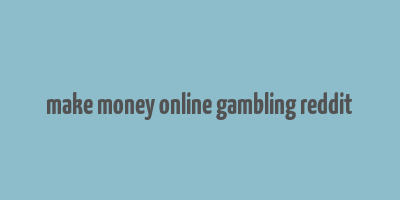 make money online gambling reddit