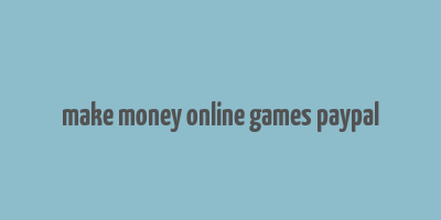 make money online games paypal