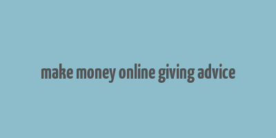 make money online giving advice